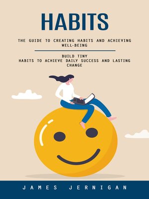 cover image of Habits--The Guide to Creating Habits and Achieving Well-being (Build Tiny Habits to Achieve Daily Success and Lasting Change)